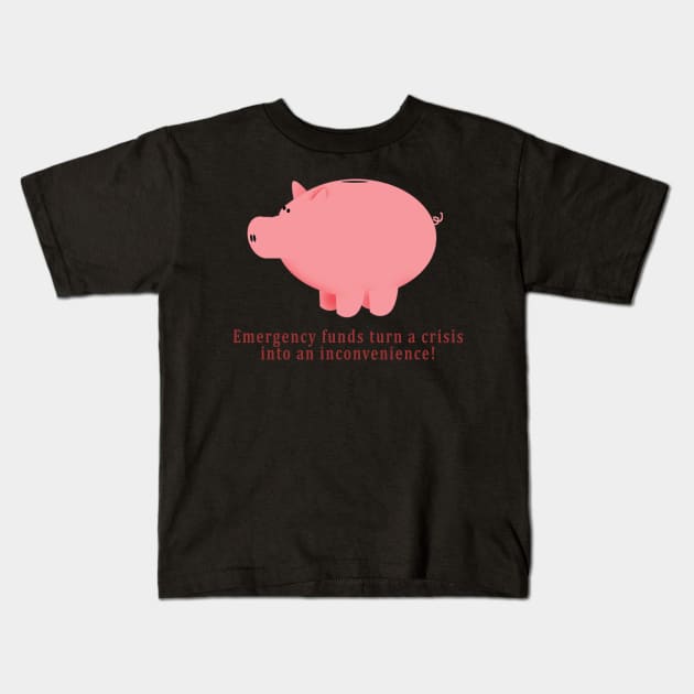 Emergency funds turn a crisis into an inconvenience! Kids T-Shirt by OnuM2018